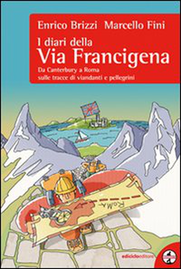I diari della via Francigena. Da Canterbury a Roma sulle tracce di viandanti e pellegrini - Librerie.coop I diari della via Francigena. Da Canterbury a Roma sulle tracce di viandanti e pellegrini - Librerie.coop