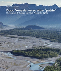 Dopo Venezia: verso altre «patrie». I Savorgnan d'Osoppo tra Friuli, Piemonte, Egitto - Librerie.coop