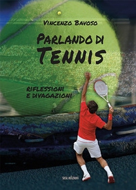 Parlando di tennis. Riflessioni e divagazioni - Librerie.coop