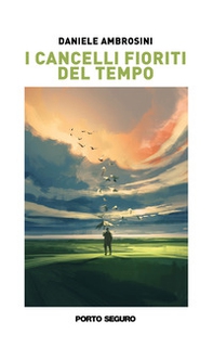 I cancelli fioriti del tempo. Natura, famiglia, sentimenti - Librerie.coop