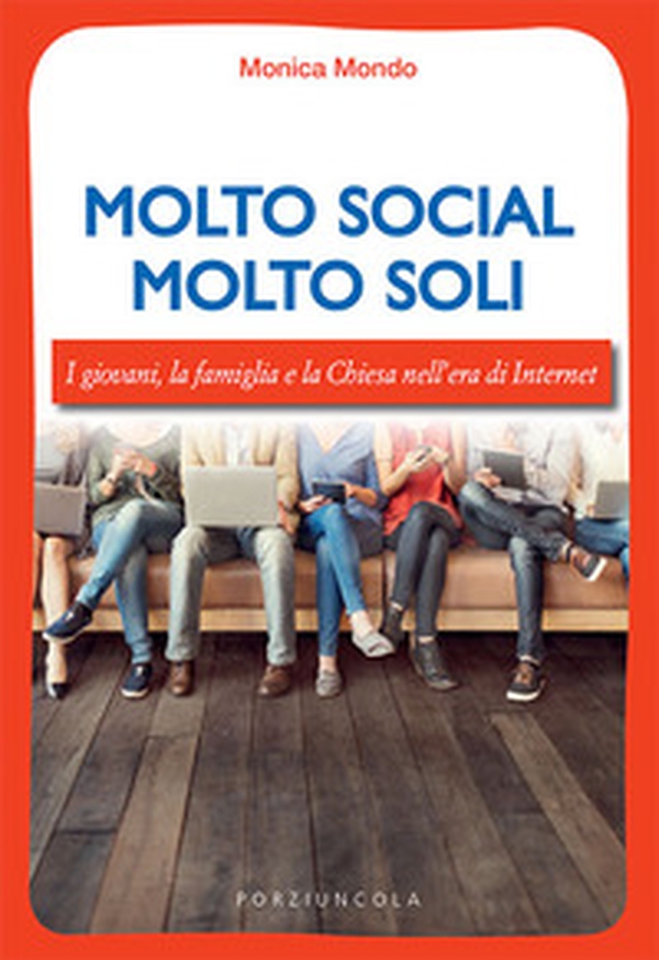 Molto social molto soli. I giovani, la famiglia e la Chiesa nell'era di Internet - Librerie.coop Molto social molto soli. I giovani, la famiglia e la Chiesa nell'era di Internet - Librerie.coop