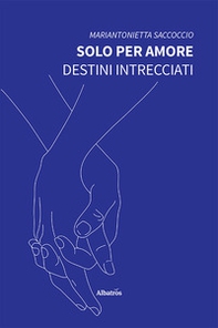 Solo per amore. Destini intrecciati - Librerie.coop