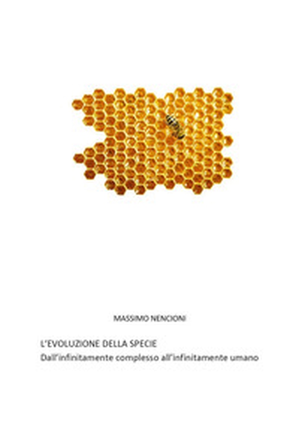 L'evoluzione della specie. Dall'infinitamente complesso all'infinitamente umano - Librerie.coop L'evoluzione della specie. Dall'infinitamente complesso all'infinitamente umano - Librerie.coop