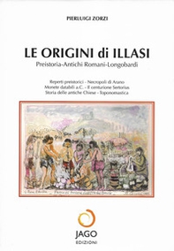 Le origini di Illasi. Preistoira. Antichi romani. Longobardi - Librerie.coop
