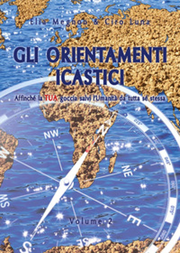 Gli orientamenti icastici. Affinché la tua goccia salvi l'Umanità da tutta se stessa - Vol. 2 - Librerie.coop Gli orientamenti icastici. Affinché la tua goccia salvi l'Umanità da tutta se stessa - Vol. 2 - Librerie.coop