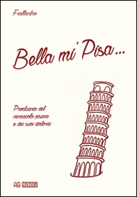 Bella mi' Pisa... Prontuario del vernacolo pisano e dei suoi dintorni - Librerie.coop Bella mi' Pisa... Prontuario del vernacolo pisano e dei suoi dintorni - Librerie.coop