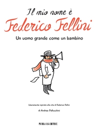 Il mio nome è Federico Fellini - Librerie.coop Il mio nome è Federico Fellini - Librerie.coop