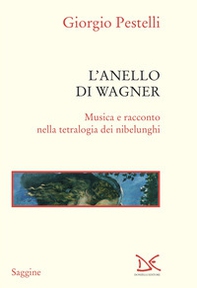 L'anello di Wagner. Musica e racconto nella tetralogia dei Nibelunghi - Librerie.coop