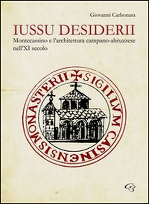 Iussu desiderii. Montecassino e l'architettura campano-abruzzese - Librerie.coop