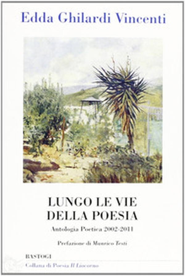 Lungo le vie della poesia. Antologia poetica 2002-2011 - Librerie.coop Lungo le vie della poesia. Antologia poetica 2002-2011 - Librerie.coop