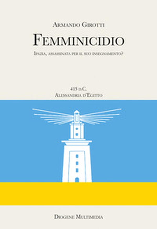 Femminicidio. Indagine storico-filosofica su Ipazia - Librerie.coop Femminicidio. Indagine storico-filosofica su Ipazia - Librerie.coop