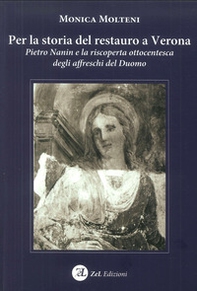 Per la storia del restauro a Verona. Pietro Nanin e la riscoperta ottocentesca degli affreschi del Duomo - Librerie.coop Per la storia del restauro a Verona. Pietro Nanin e la riscoperta ottocentesca degli affreschi del Duomo - Librerie.coop