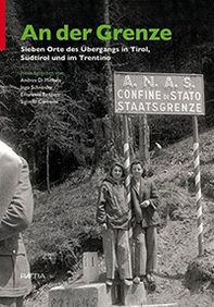 An der Grenze. Sieben Orte des Übergangs in Tirol, Südtirol und im Trentino - Librerie.coop