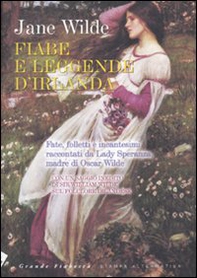 Fiabe e leggende d'Irlanda. Fate, folletti e incantesimi raccontati da Lady Speranza madre di Oscar Wilde - Librerie.coop