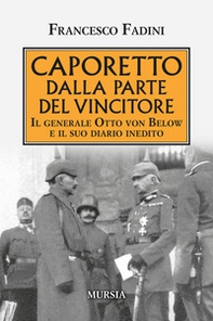 Caporetto dalla parte del vincitore. Il generale Otto von Below e il suo diario inedito - Librerie.coop