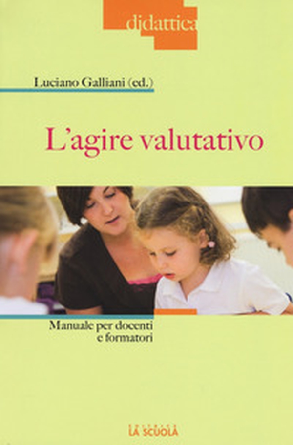 L'agire valutativo. Manuale per docenti e formatori - Librerie.coop L'agire valutativo. Manuale per docenti e formatori - Librerie.coop