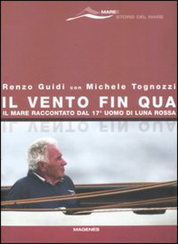 Il vento fin qua. Il mare raccontato dal 17° uomo di Luna Rossa - Librerie.coop Il vento fin qua. Il mare raccontato dal 17° uomo di Luna Rossa - Librerie.coop