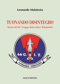 Tuonando disintegro. Storia del 66° Gruppo Intercettori Teleguidati - Librerie.coop Tuonando disintegro. Storia del 66° Gruppo Intercettori Teleguidati - Librerie.coop