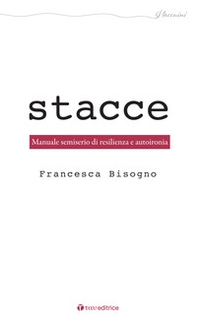Stacce. Manuale semiserio di resilienza e autoironia - Librerie.coop Stacce. Manuale semiserio di resilienza e autoironia - Librerie.coop