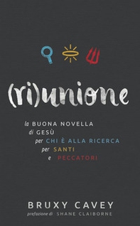 (Ri)unione. La buona novella di Gesù, per chi è alla ricerca, per santi e peccatori - Librerie.coop