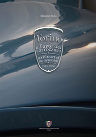 Torino e l'arte dei carrozzieri 1946-1980-Torino and the art of the carrozzieri 1946-1980 - Librerie.coop