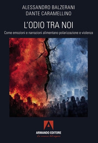 L'odio tra noi. Come emozioni e narrazioni alimentano polarizzazione e violenza - Librerie.coop