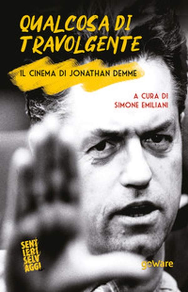 Qualcosa di travolgente. Il cinema di Jonathan Demme - Librerie.coop Qualcosa di travolgente. Il cinema di Jonathan Demme - Librerie.coop