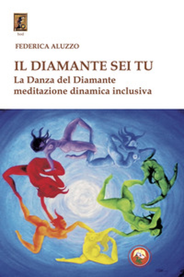 Il diamante sei tu. La Danza del Diamante, meditazione dinamica inclusiva - Librerie.coop Il diamante sei tu. La Danza del Diamante, meditazione dinamica inclusiva - Librerie.coop