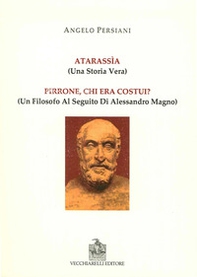 Atarassìa. (Una storia vera). Pirrone, chi era costui? (un filosofo al seguito di Alessandro Magno) - Librerie.coop