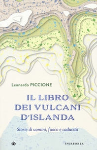 Il libro dei vulcani d'Islanda. Storie di uomini, fuoco e caducità - Librerie.coop