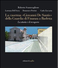 La caserma «Giovanni De Santis» della guardia di finanza a Barletta. La storia e il recupero - Librerie.coop La caserma «Giovanni De Santis» della guardia di finanza a Barletta. La storia e il recupero - Librerie.coop