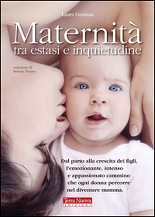 Maternità tra estasi e inquietudine. Dal parto alla crescita dei figli, l'emozionante, intenso e appassionato cammino che ogni donna percorre nel diventare mamma - Librerie.coop