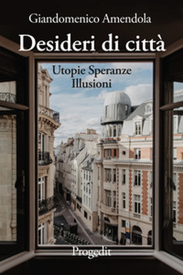 Desideri di città. Utopie speranze illusioni - Librerie.coop Desideri di città. Utopie speranze illusioni - Librerie.coop