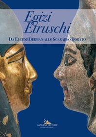 Egizi Etruschi. Da Eugene Berman allo scarabeo dorato - Librerie.coop