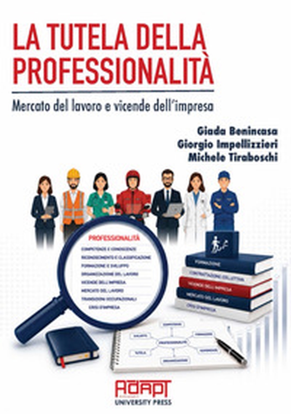 La tutela della professionalità. Mercato del lavoro e vicende dell'impresa - Librerie.coop