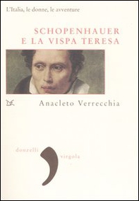 Schopenhauer e la Vispa Teresa. L'Italia, le donne, le avventure - Librerie.coop