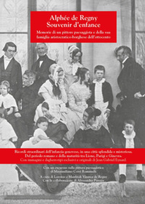 Alphèe de Regny souvenir d'enfance. Memorie di un pittore paesaggista e della sua famiglia aristocratico-borghese dell'Ottocento - Librerie.coop