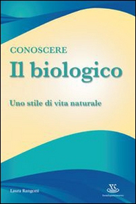 Conoscere il biologico. Uno stile di vita naturale - Librerie.coop Conoscere il biologico. Uno stile di vita naturale - Librerie.coop