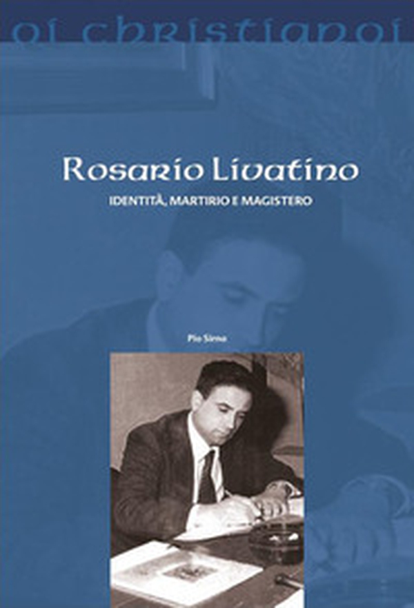 Rosario Livatino. Identità, martirio e magistero - Librerie.coop Rosario Livatino. Identità, martirio e magistero - Librerie.coop