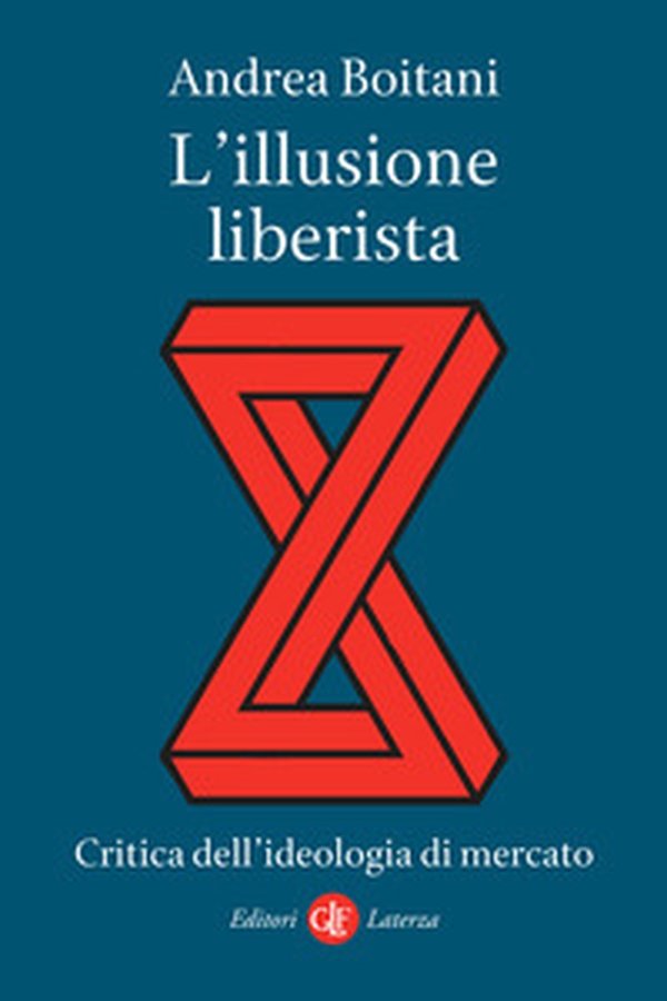 L'illusione liberista. Critica dell'ideologia di mercato - Librerie.coop L'illusione liberista. Critica dell'ideologia di mercato - Librerie.coop