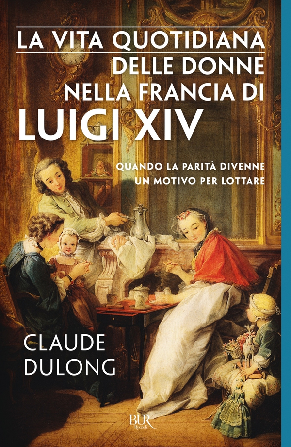 La vita quotidiana delle donne nella Francia di Luigi XIV - Librerie.coop La vita quotidiana delle donne nella Francia di Luigi XIV - Librerie.coop