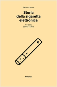 Storia della sigaretta elettronica. Tra politica, lobby e salute - Librerie.coop