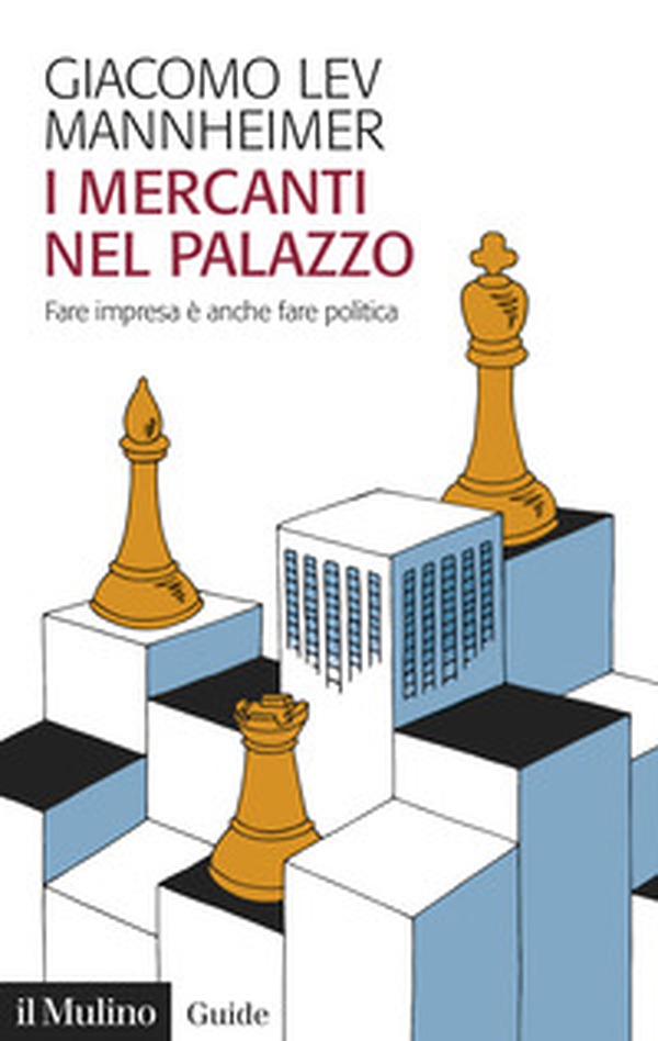 I mercanti nel palazzo. Fare impresa è anche fare politica - Librerie.coop I mercanti nel palazzo. Fare impresa è anche fare politica - Librerie.coop