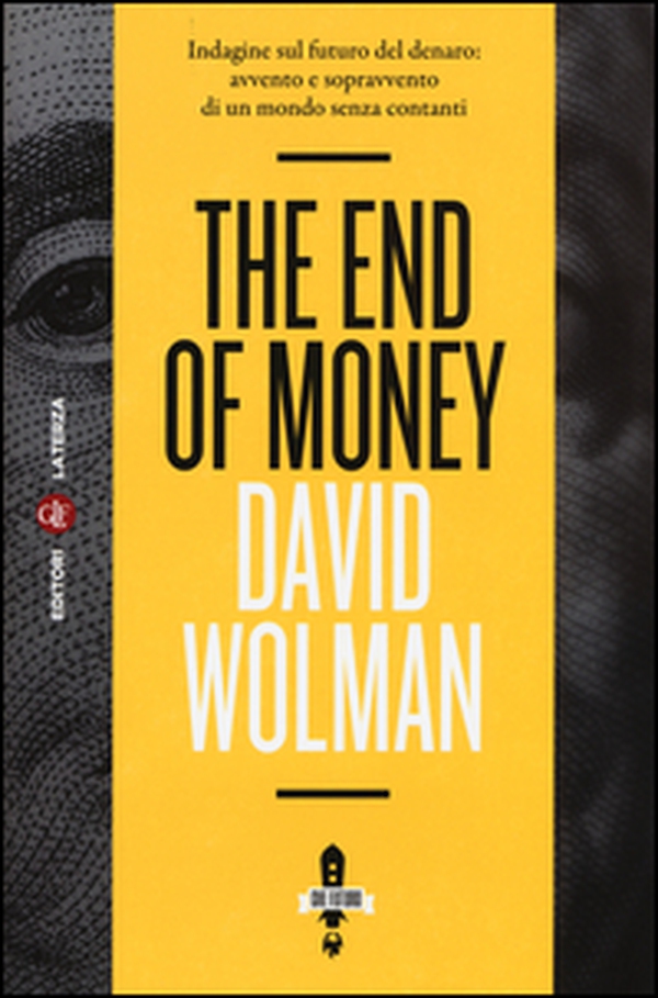 The end of money. Indagine sul futuro del denaro: avvento e sopravvento di un mondo senza contanti - Librerie.coop The end of money. Indagine sul futuro del denaro: avvento e sopravvento di un mondo senza contanti - Librerie.coop