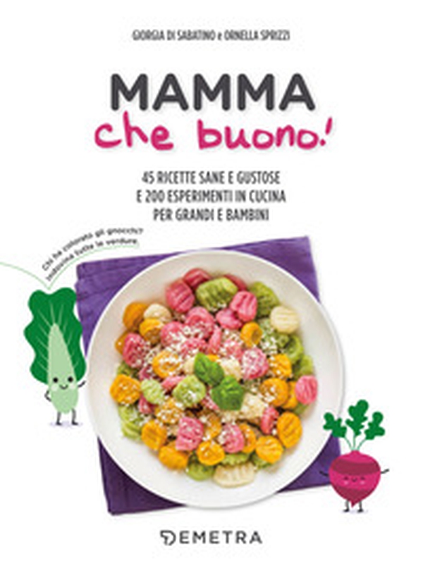 Mamma che buono! 45 ricette sane e gustose e 200 esperimenti in cucina per grandi e bambini - Librerie.coop Mamma che buono! 45 ricette sane e gustose e 200 esperimenti in cucina per grandi e bambini - Librerie.coop