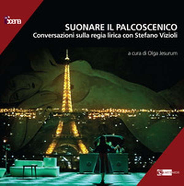 Suonare il palcoscenico. Conversazioni sulla regia lirica con Stefano Vizioli - Librerie.coop Suonare il palcoscenico. Conversazioni sulla regia lirica con Stefano Vizioli - Librerie.coop