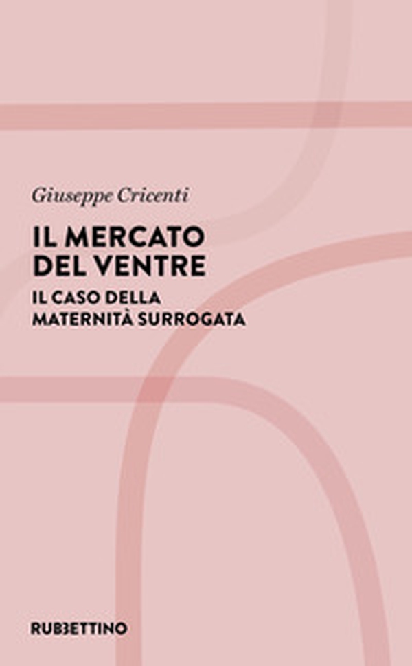 Il mercato del ventre. Il caso della maternità surrogata - Librerie.coop Il mercato del ventre. Il caso della maternità surrogata - Librerie.coop