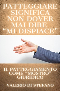 Patteggiare significa non dover mai dire «mi dispiace». Il patteggiamento come «mostro» giuridico - Librerie.coop