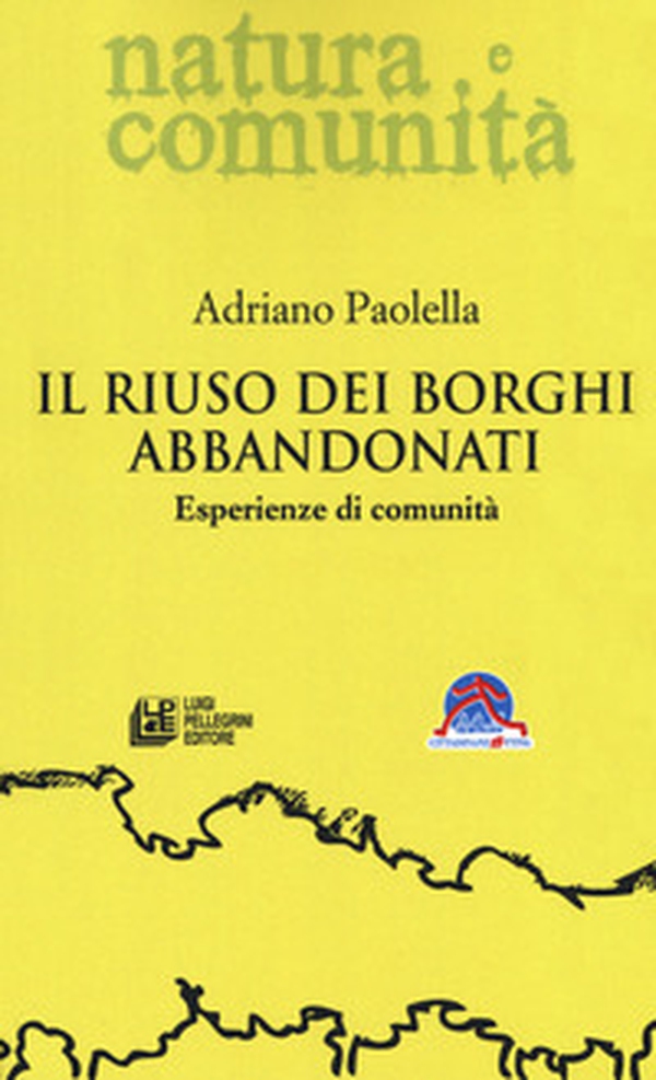 Il riuso dei borghi abbandonati. Esperienze di comunità - Librerie.coop Il riuso dei borghi abbandonati. Esperienze di comunità - Librerie.coop