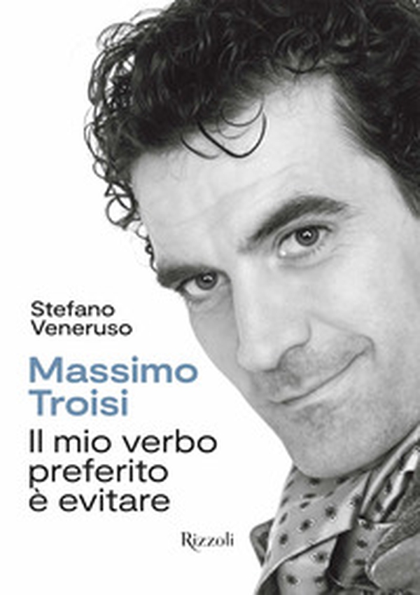 Massimo Troisi. Il mio verbo preferito è evitare - Librerie.coop Massimo Troisi. Il mio verbo preferito è evitare - Librerie.coop